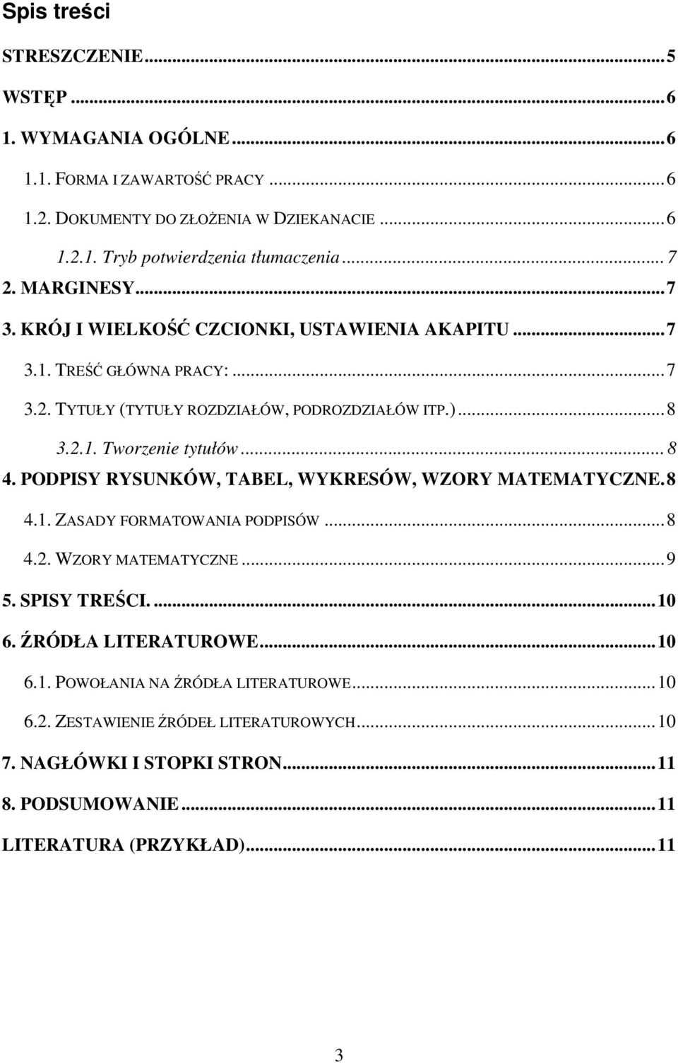 .. 8 4. PODPISY RYSUNKÓW, TABEL, WYKRESÓW, WZORY MATEMATYCZNE.8 4.1. ZASADY FORMATOWANIA PODPISÓW...8 4.2. WZORY MATEMATYCZNE...9 5. SPISY TREŚCI....10 6. ŹRÓDŁA LITERATUROWE.