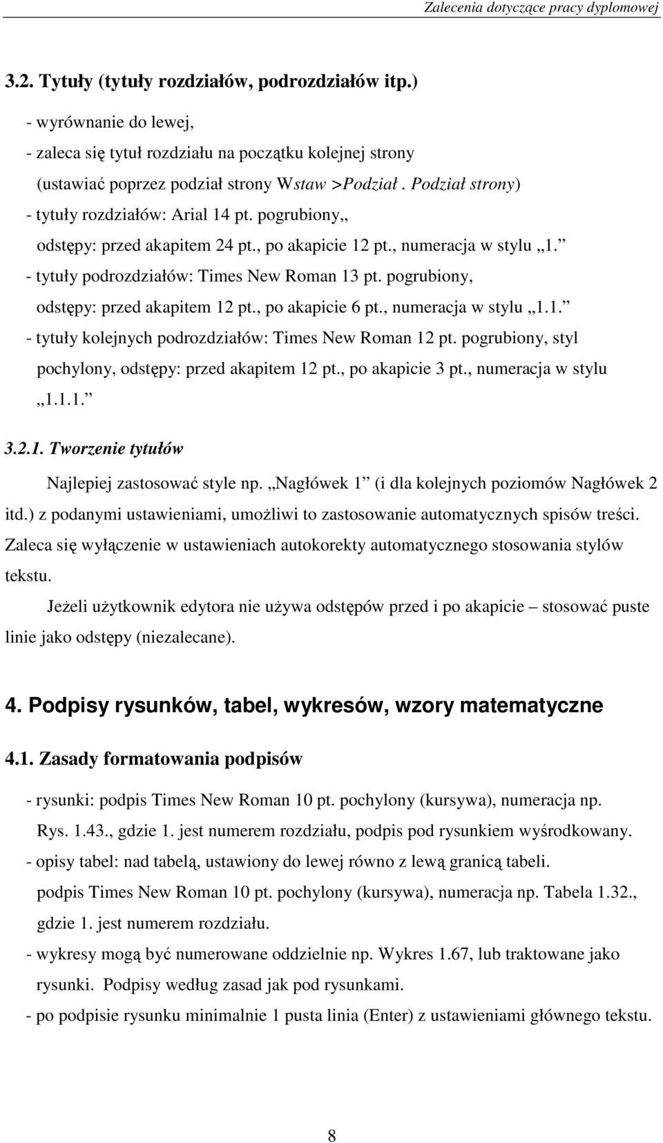 pogrubiony, odstępy: przed akapitem 12 pt., po akapicie 6 pt., numeracja w stylu 1.1. - tytuły kolejnych podrozdziałów: Times New Roman 12 pt.