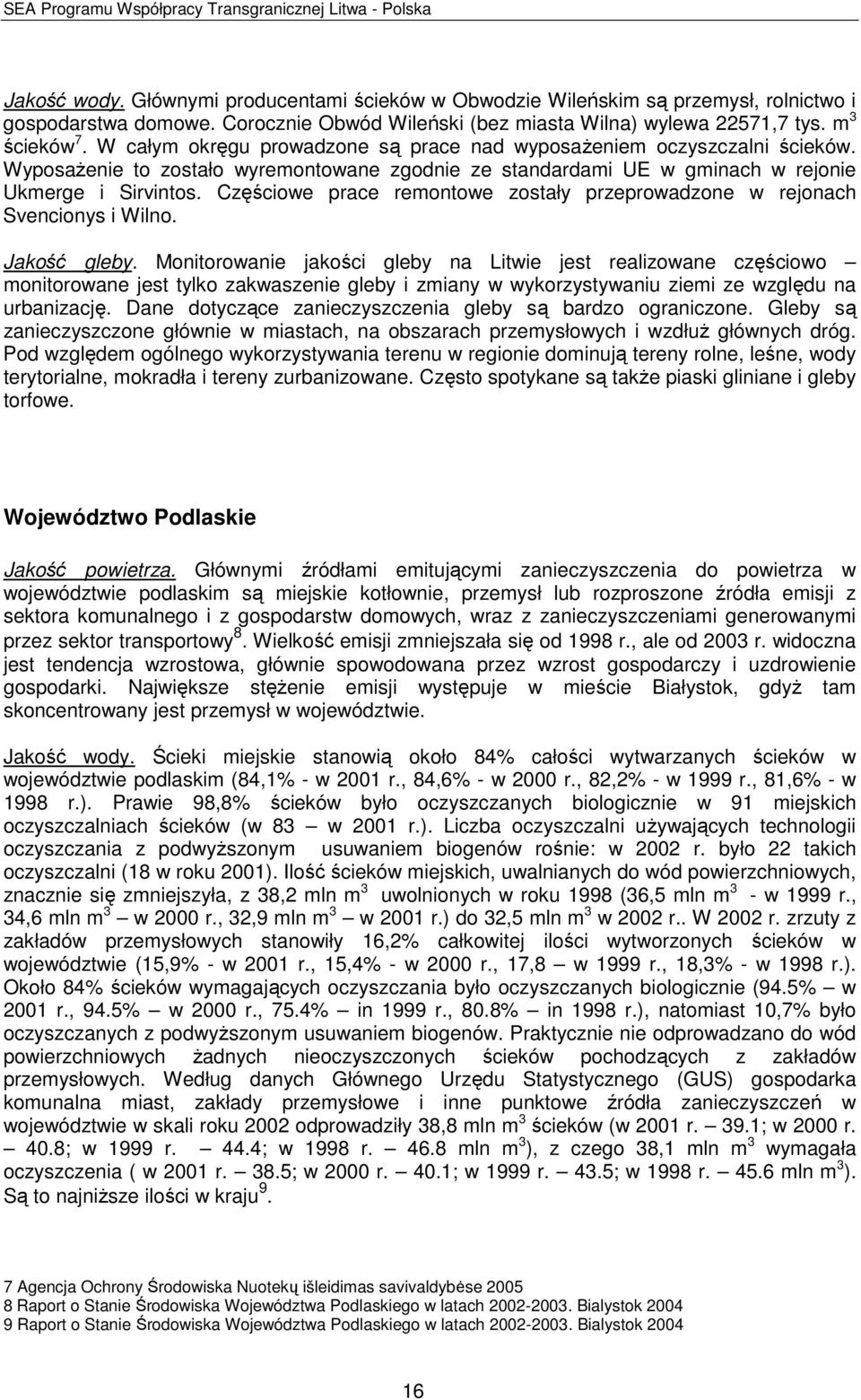 Częściowe prace remontowe zostały przeprowadzone w rejonach Svencionys i Wilno. Jakość gleby.