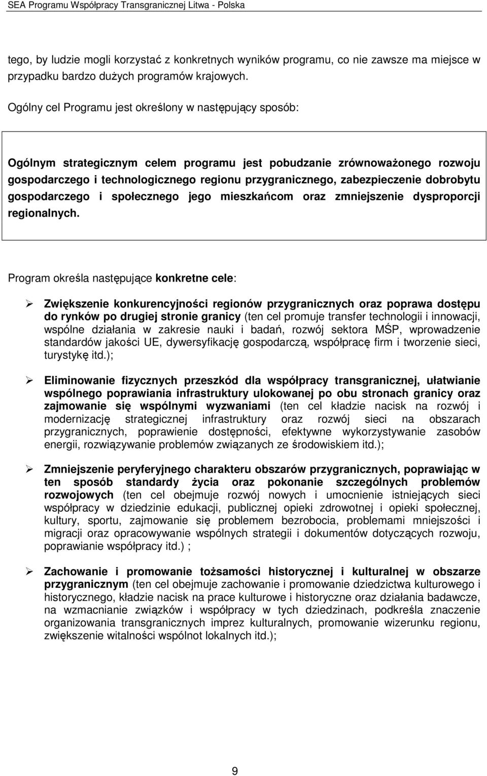 zabezpieczenie dobrobytu gospodarczego i społecznego jego mieszkańcom oraz zmniejszenie dysproporcji regionalnych.
