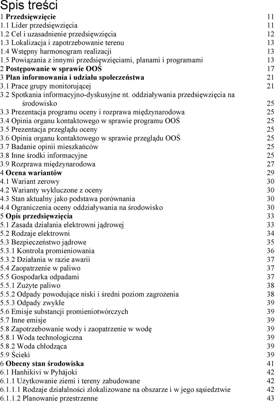 2 Spotkania informacyjno-dyskusyjne nt. oddziaływania przedsięwzięcia na środowisko 25 3.3 Prezentacja programu oceny i rozprawa międzynarodowa 25 3.