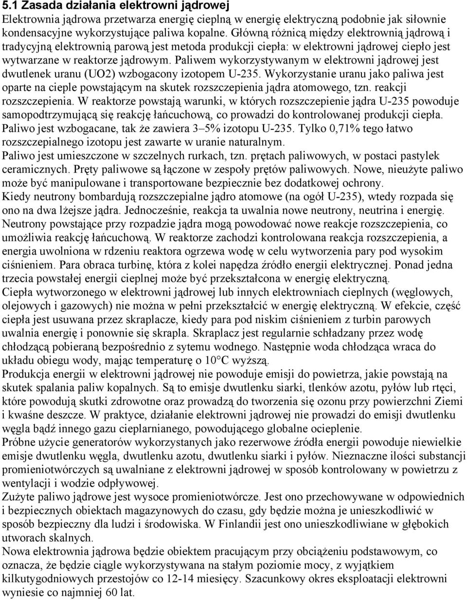 Paliwem wykorzystywanym w elektrowni jądrowej jest dwutlenek uranu (UO2) wzbogacony izotopem U-235.