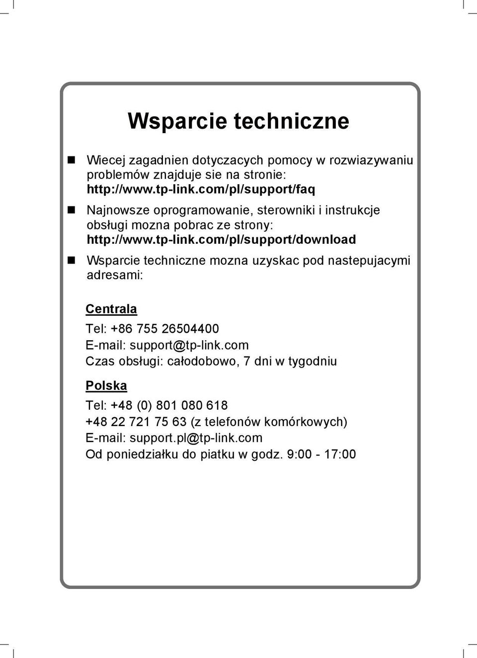 com/pl/support/download Wsparcie techniczne mozna uzyskac pod nastepujacymi adresami: Centrala Tel: +86 755 26504400 E-mail: support@tp-link.