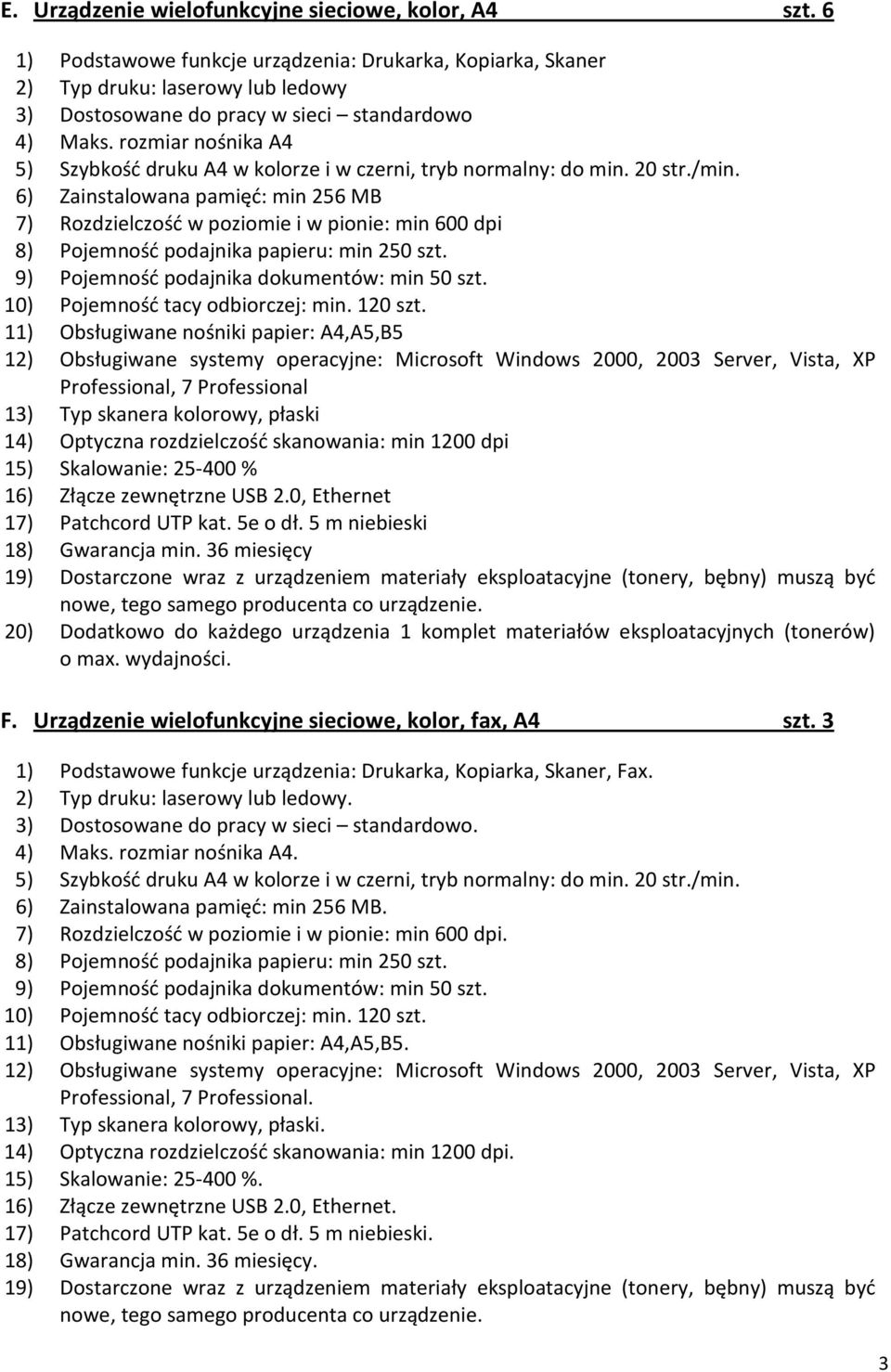 rozmiar nośnika A4 5) Szybkość druku A4 w kolorze i w czerni, tryb normalny: do min. 20 str./min.