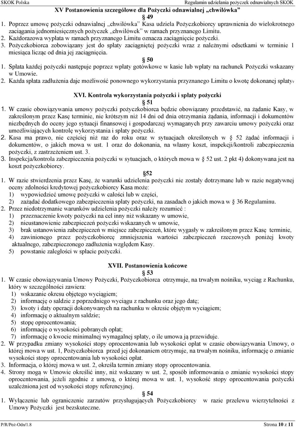 Każdorazowa wypłata w ramach przyznanego Limitu oznacza zaciągnięcie pożyczki. 3.