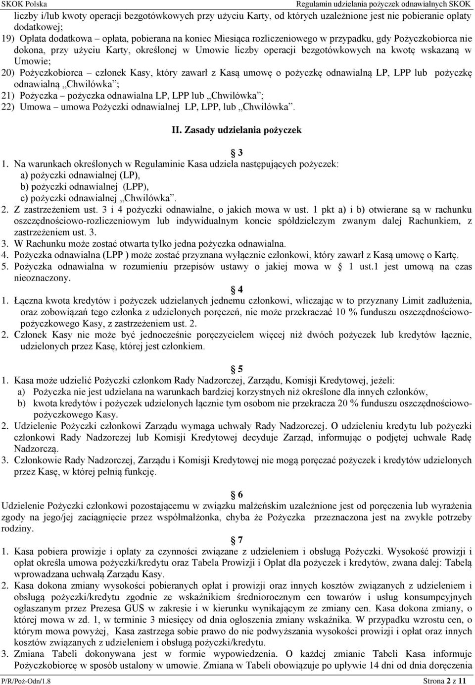 o pożyczkę odnawialną LP, LPP lub pożyczkę odnawialną Chwilówka ; 21) Pożyczka pożyczka odnawialna LP, LPP lub Chwilówka ; 22) Umowa umowa Pożyczki odnawialnej LP, LPP, lub Chwilówka. II.