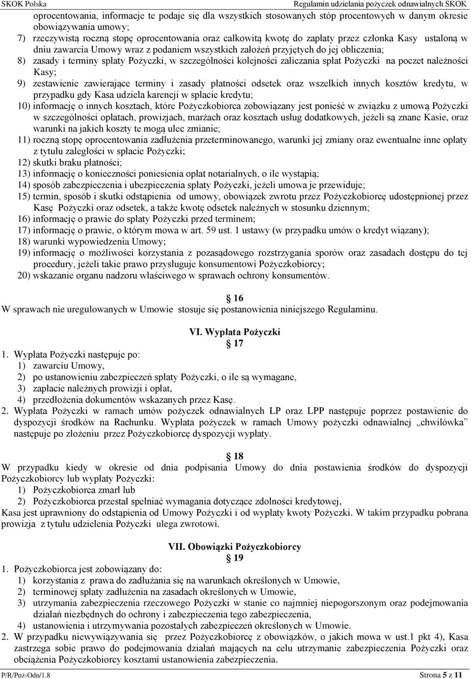 Pożyczki na poczet należności Kasy; 9) zestawienie zawierające terminy i zasady płatności odsetek oraz wszelkich innych kosztów kredytu, w przypadku gdy Kasa udziela karencji w spłacie kredytu; 10)