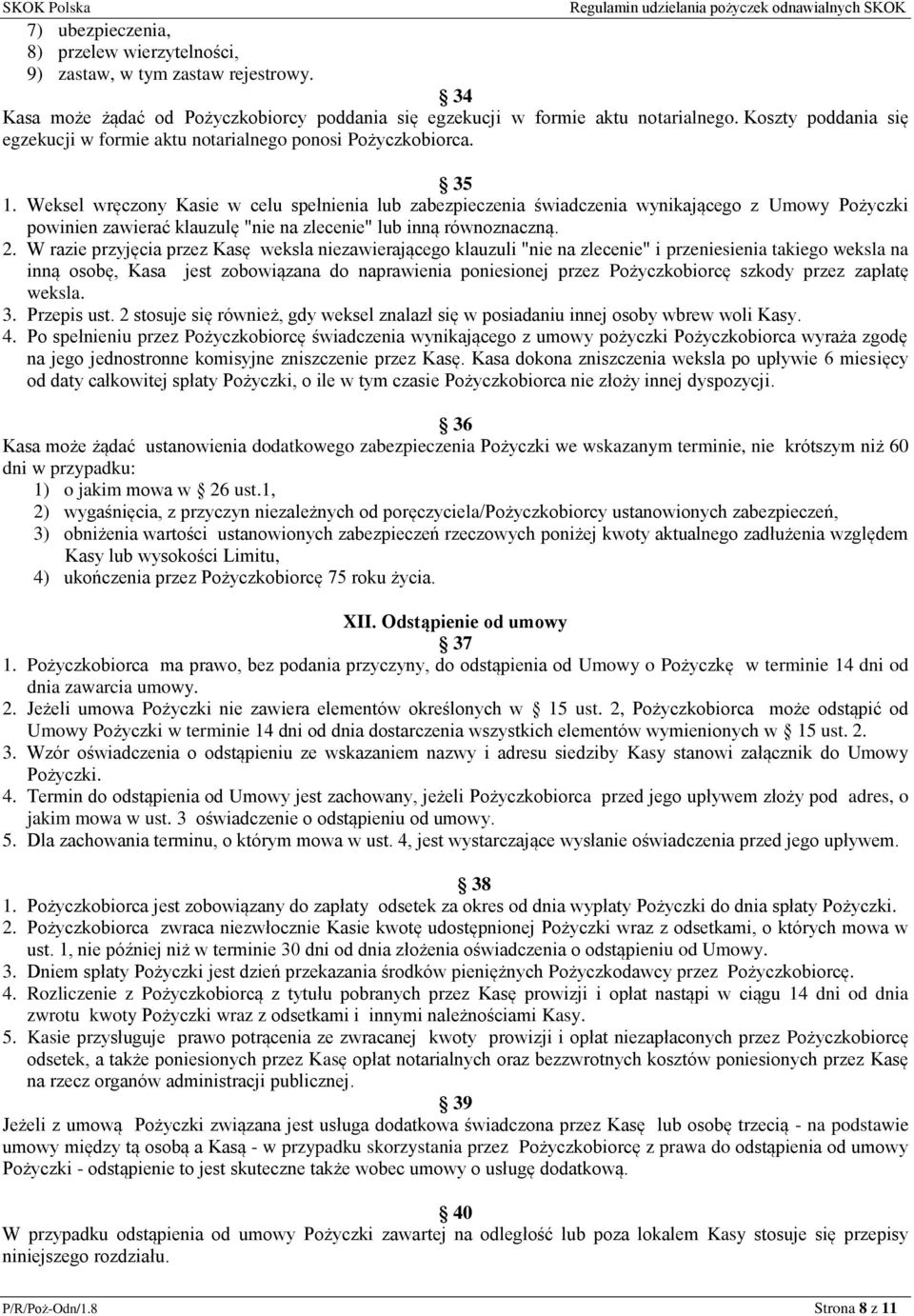 Weksel wręczony Kasie w celu spełnienia lub zabezpieczenia świadczenia wynikającego z Umowy Pożyczki powinien zawierać klauzulę "nie na zlecenie" lub inną równoznaczną. 2.