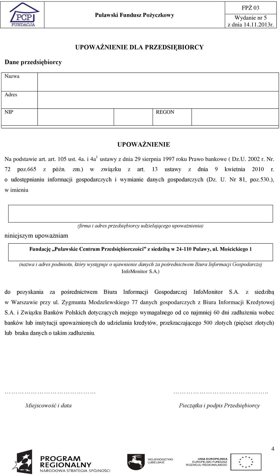 ), w imieniu niniejszym upoważniam (firma i adres przedsiębiorcy udzielającego upoważnienia) Fundację Puławskie Centrum Przedsiębiorczości z siedzibą w 24-110 Puławy, ul.