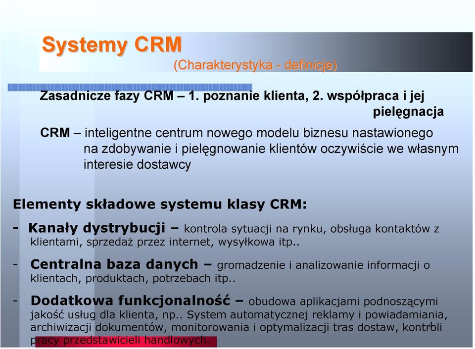 systemu klasy CRM: - Kanały dystrybucji kontrola sytuacji na rynku, obsługa kontaktów z klientami, sprzedaż przez internet, wysyłkowa itp.