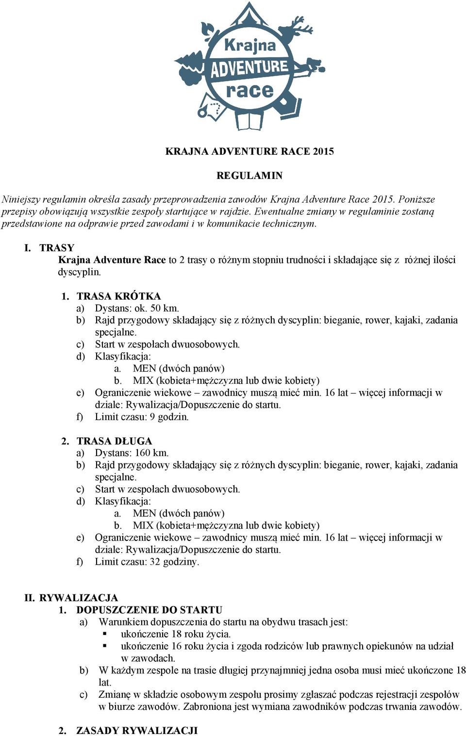 TRASY Krajna Adventure Race to 2 trasy o różnym stopniu trudności i składające się z różnej ilości dyscyplin. 1. TRASA KRÓTKA a) Dystans: ok. 50 km.