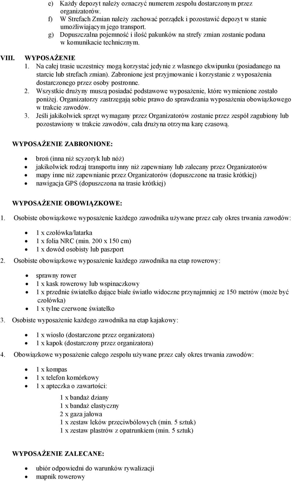 Na całej trasie uczestnicy mogą korzystać jedynie z własnego ekwipunku (posiadanego na starcie lub strefach zmian).