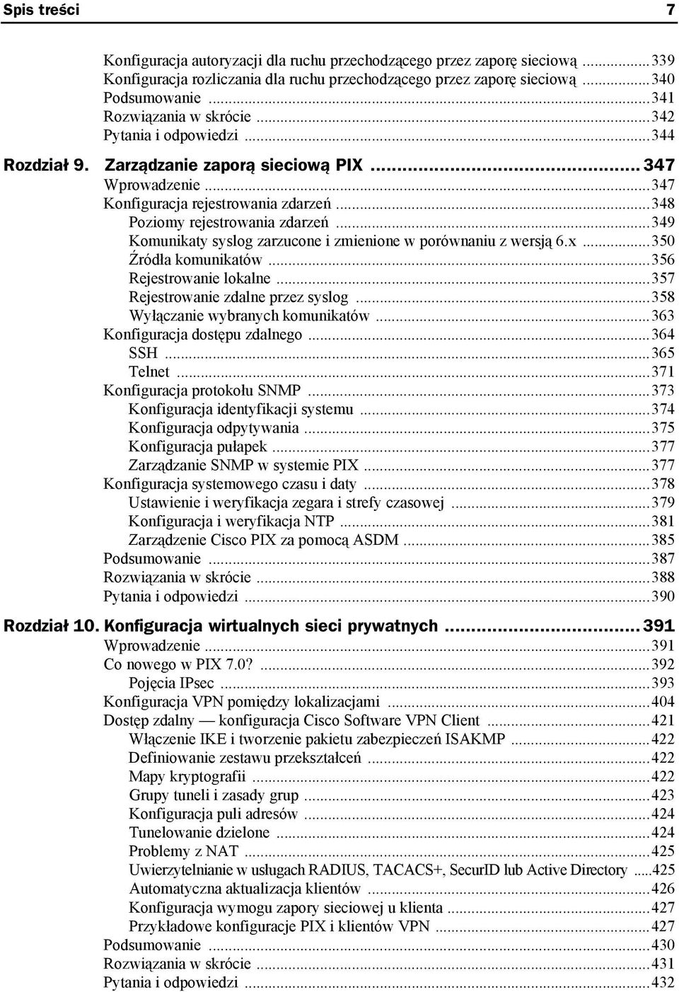 ..349 Komunikaty syslog zarzucone i zmienione w porównaniu z wersją 6.x...350 Źródła komunikatów...356 Rejestrowanie lokalne...357 Rejestrowanie zdalne przez syslog.