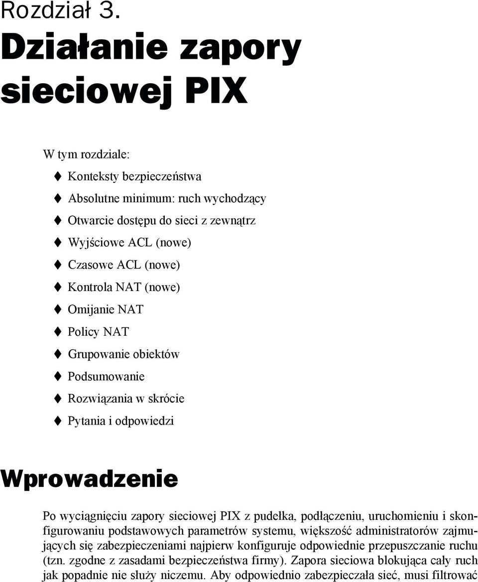 Omijanie NAT Policy NAT Grupowanie obiektów Podsumowanie Rozwiązania w skrócie Pytania i odpowiedzi Wprowadzenie Po wyciągnięciu zapory sieciowej PIX z pudełka, podłączeniu,