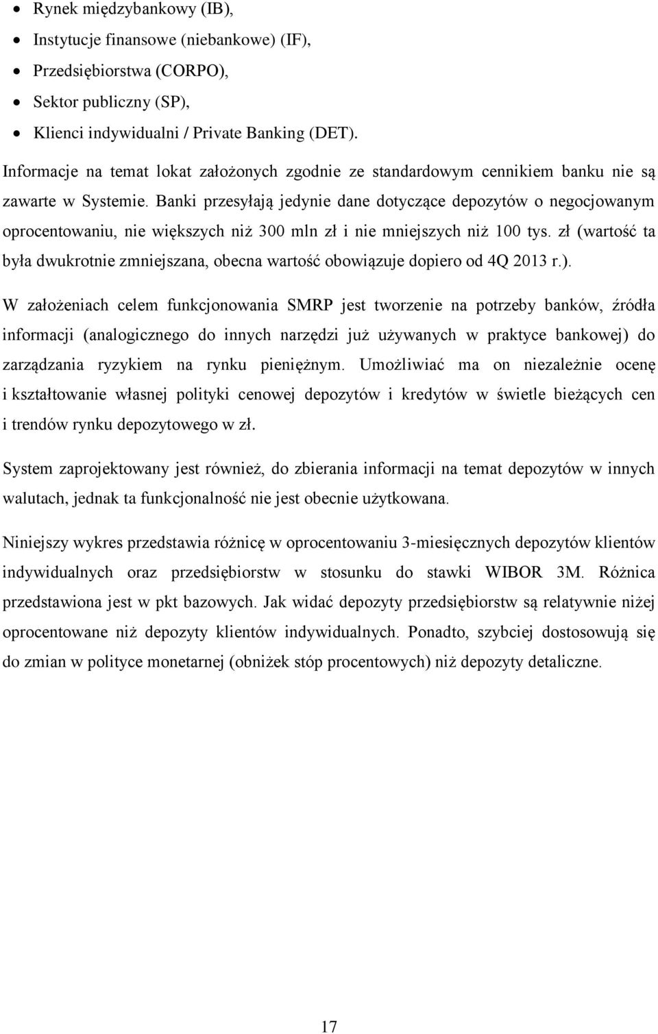 Banki przesyłają jedynie dane dotyczące depozytów o negocjowanym oprocentowaniu, nie większych niż 300 mln zł i nie mniejszych niż 100 tys.