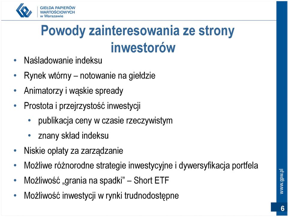 rzeczywistym znany skład indeksu Niskie opłaty za zarządzanie Możliwe różnorodne strategie