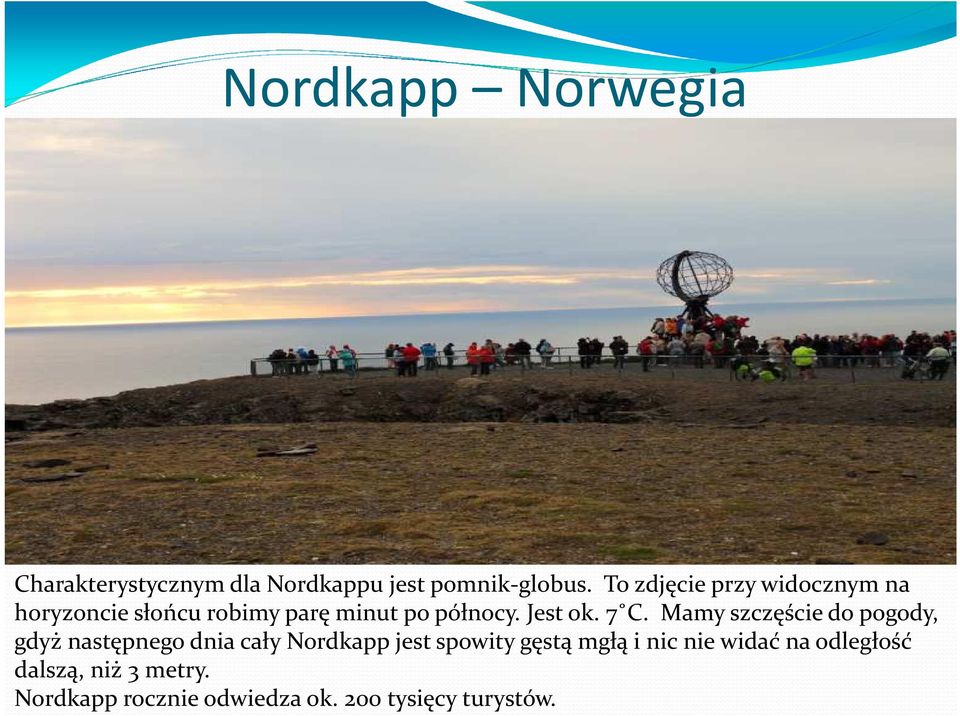 7 C. Mamy szczęście do pogody, gdyż następnego dnia cały Nordkapp jest spowity gęstą