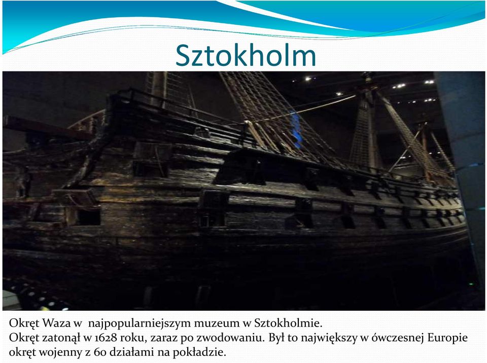 Okręt zatonął w 1628 roku, zaraz po zwodowaniu.