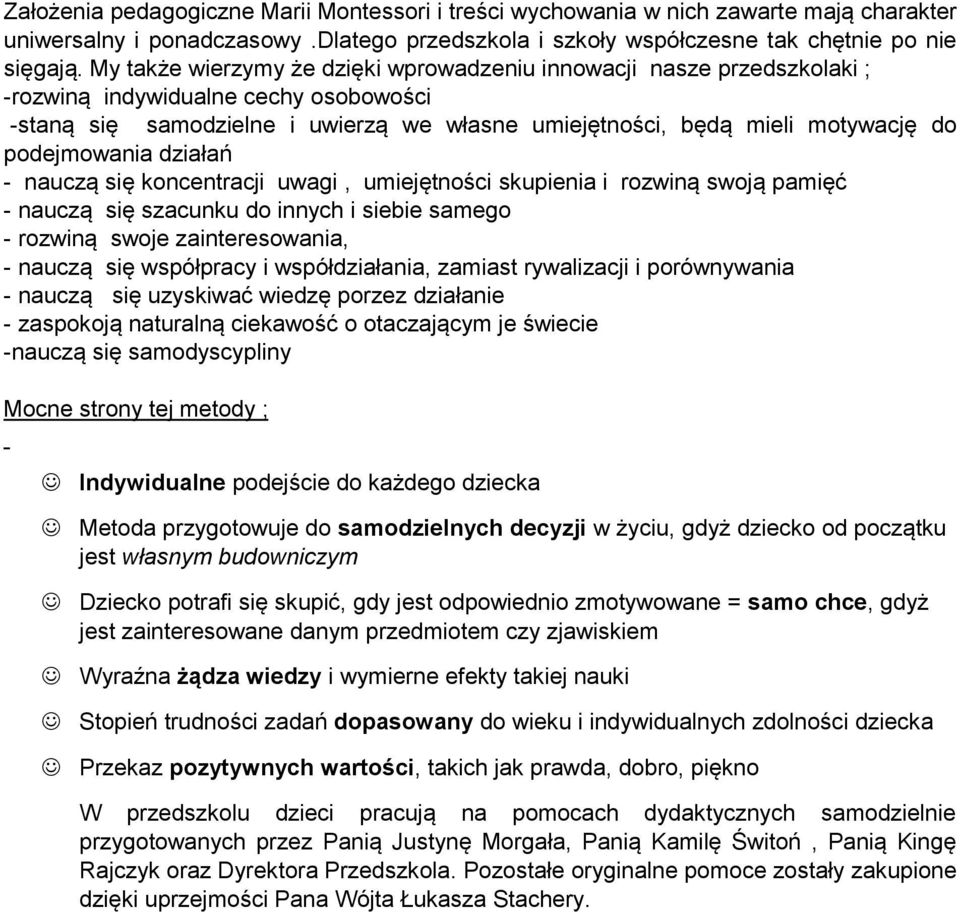 podejmowania działań - nauczą się koncentracji uwagi, umiejętności skupienia i rozwiną swoją pamięć - nauczą się szacunku do innych i siebie samego - rozwiną swoje zainteresowania, - nauczą się