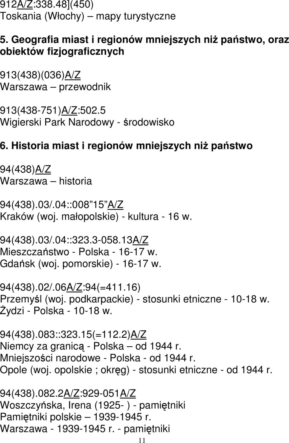 3-058.13A/Z Mieszczaństwo - Polska - 16-17 w. Gdańsk (woj. pomorskie) - 16-17 w. 94(438).02/.06A/Z:94(=411.16) Przemyśl (woj. podkarpackie) - stosunki etniczne - 10-18 w. Żydzi - Polska - 10-18 w.