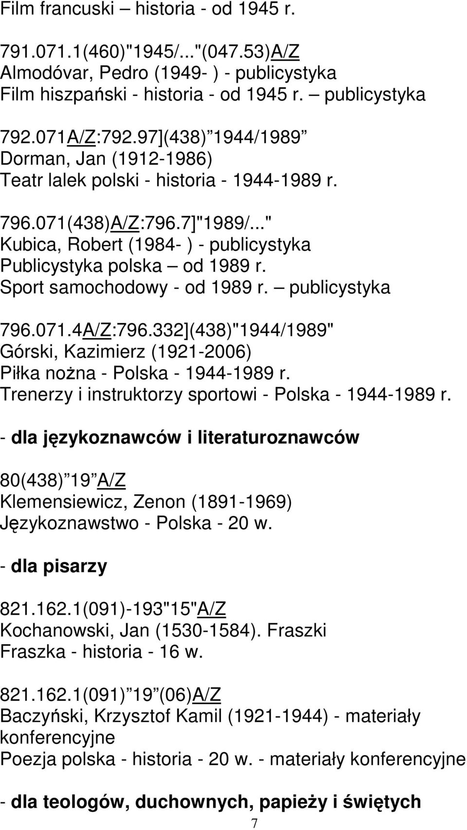 Sport samochodowy - od 1989 r. publicystyka 796.071.4A/Z:796.332](438)"1944/1989" Górski, Kazimierz (1921-2006) Piłka nożna - Polska - 1944-1989 r.