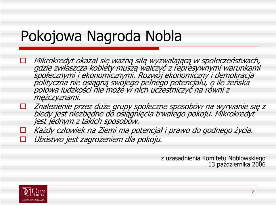 Rozwój ekonomiczny i demokracja polityczna nie osiągną swojego pełnego potencjału, o ile żeńska połowa ludzkości nie może w nich uczestniczyć na równi z mężczyznami.