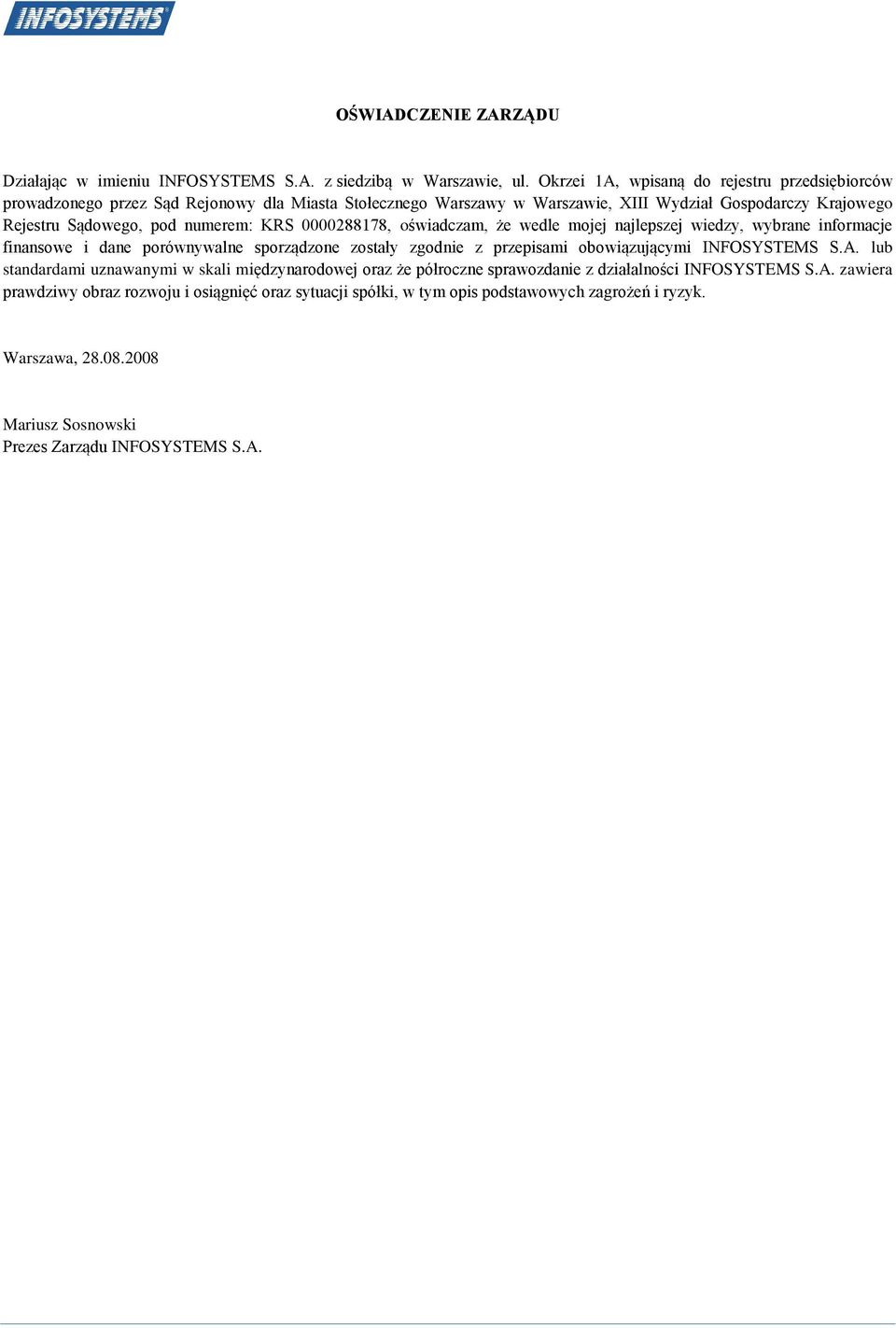numerem: KRS 0000288178, oświadczam, że wedle mojej najlepszej wiedzy, wybrane informacje finansowe i dane porównywalne sporządzone zostały zgodnie z przepisami obowiązującymi INFOSYSTEMS