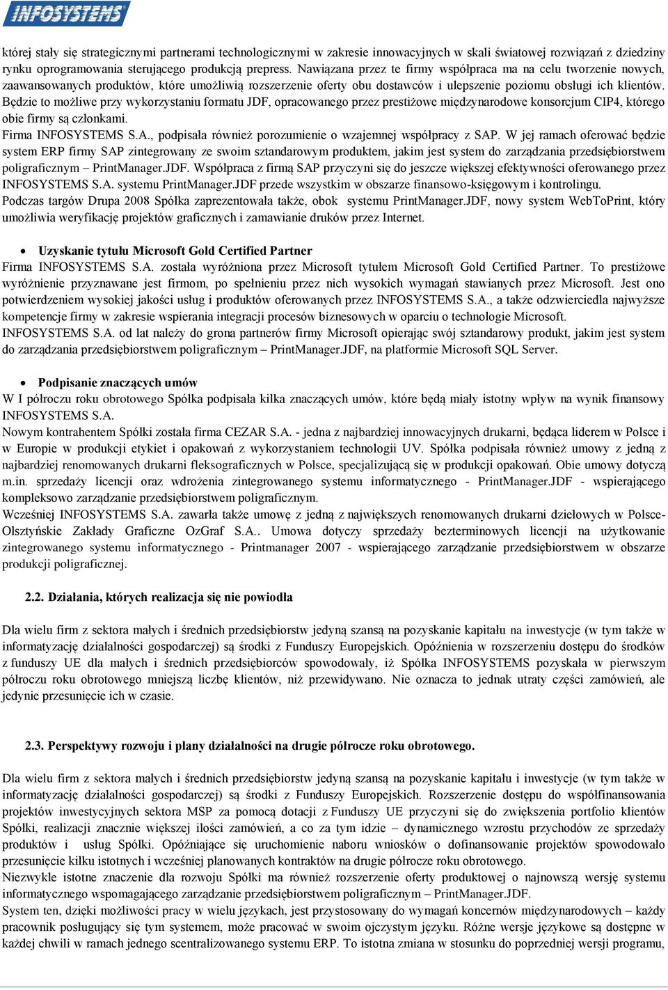 Będzie to możliwe przy wykorzystaniu formatu JDF, opracowanego przez prestiżowe międzynarodowe konsorcjum CIP4, którego obie firmy są członkami. Firma INFOSYSTEMS S.A.