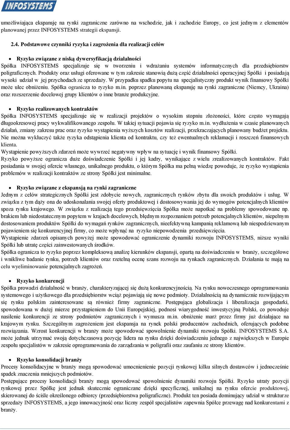 dla przedsiębiorstw poligraficznych. Produkty oraz usługi oferowane w tym zakresie stanowią dużą część działalności operacyjnej Spółki i posiadają wysoki udział w jej przychodach ze sprzedaży.
