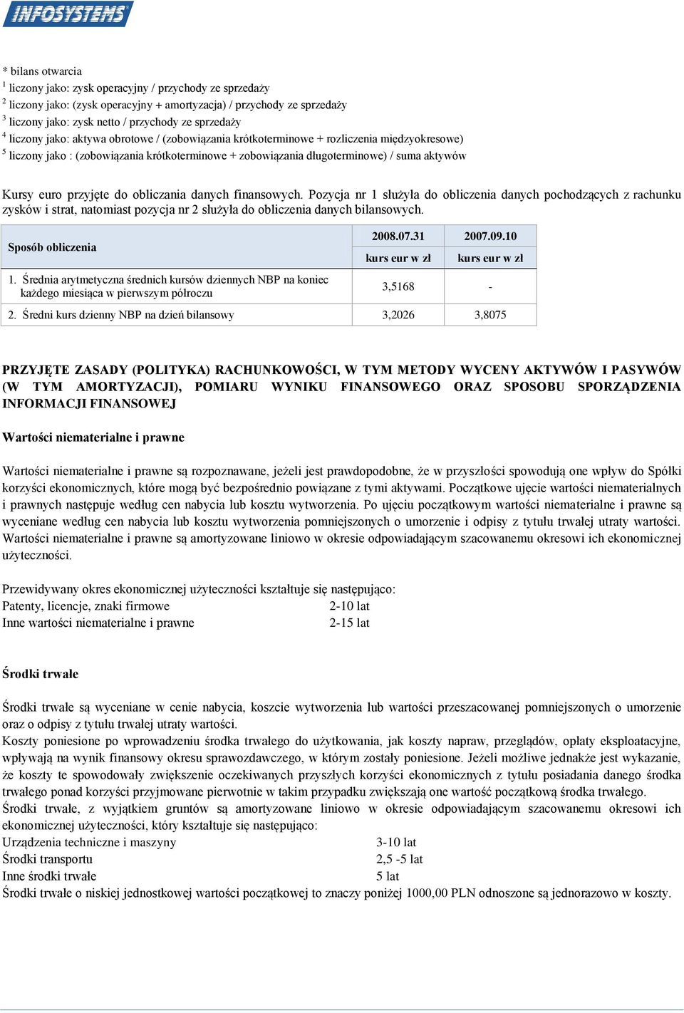 przyjęte do obliczania danych finansowych. Pozycja nr 1 służyła do obliczenia danych pochodzących z rachunku zysków i strat, natomiast pozycja nr 2 służyła do obliczenia danych bilansowych.