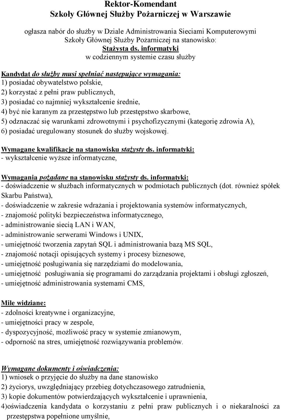 wykształcenie średnie, 4) być nie karanym za przestępstwo lub przestępstwo skarbowe, 5) odznaczać się warunkami zdrowotnymi i psychofizycznymi (kategorię zdrowia A), 6) posiadać uregulowany stosunek