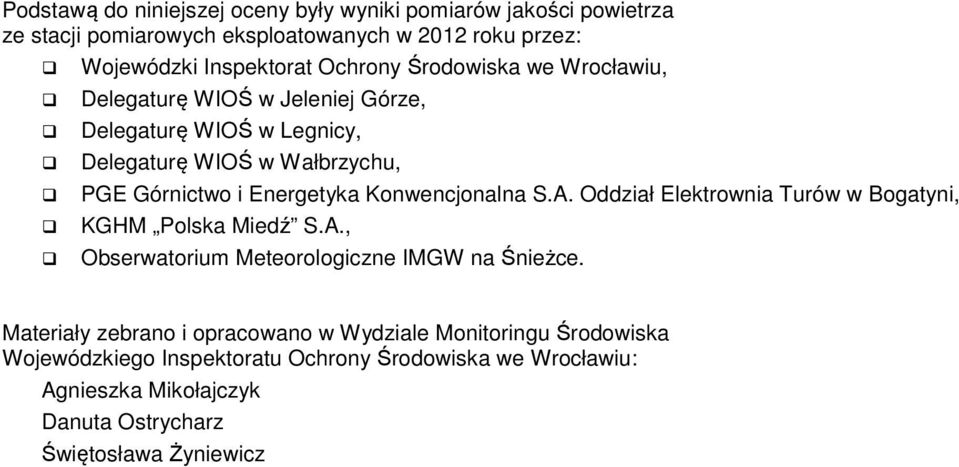 Delegaturę WIOŚ w Wałbrzychu, PGE Górnictwo i Energetyka Konwencjonalna S.A. Oddział Elektrownia Turów w Bogatyni, KGHM Polska Miedź S.A., Obserwatorium Meteorologiczne IMGW na Śnieżce.