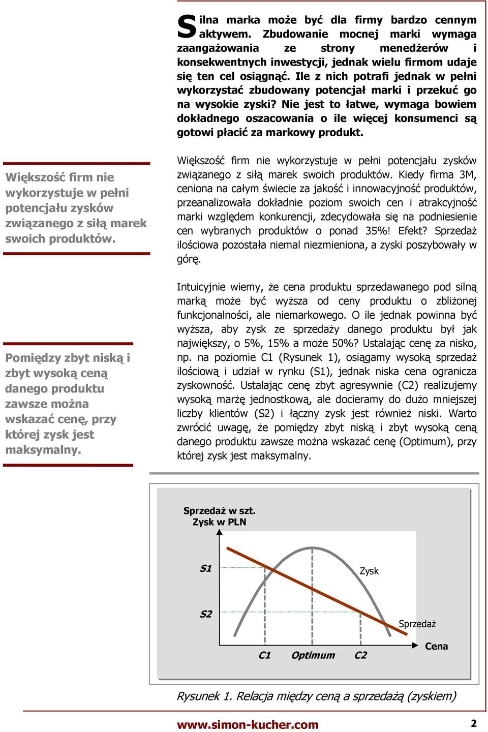 Nie jest to $atwe, wymaga bowiem dok$adnego oszacowania o ile wi;cej konsumenci s< gotowi p$aci" za markowy produkt.