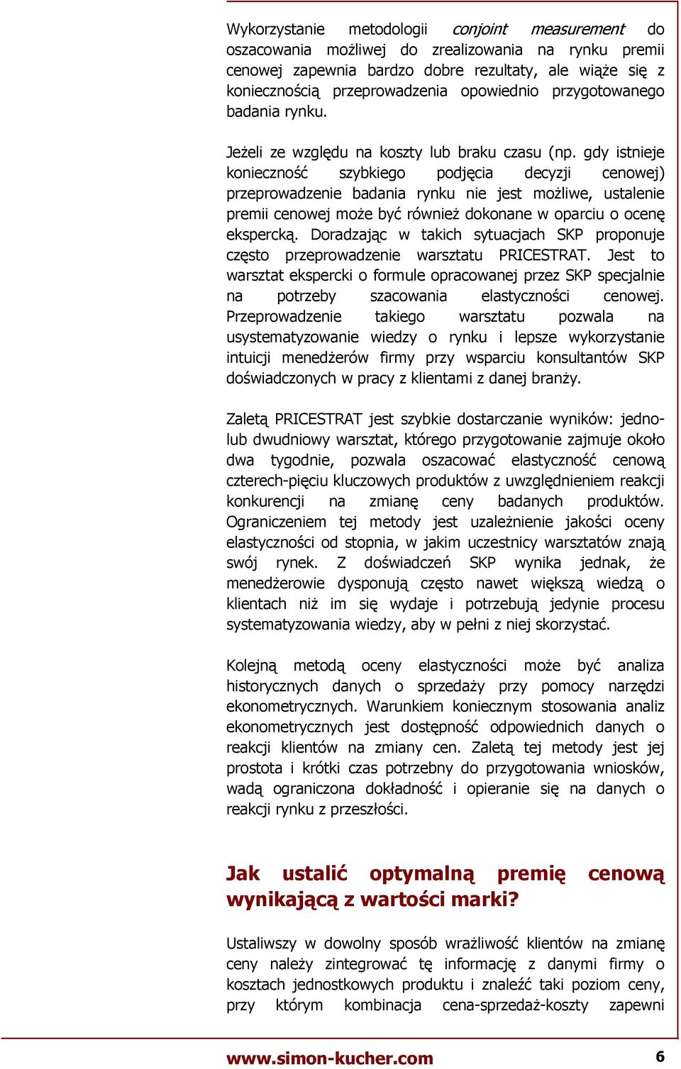 gdy istnieje konieczno szybkiego podjcia decyzji cenowej) przeprowadzenie badania rynku nie jest mo-liwe, ustalenie premii cenowej mo-e by równie- dokonane w oparciu o ocen eksperck.