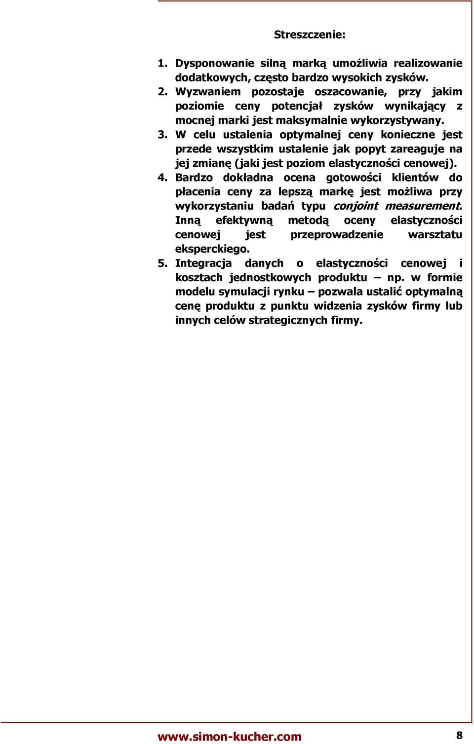 W celu ustalenia optymalnej ceny konieczne jest przede wszystkim ustalenie jak popyt zareaguje na jej zmian; (jaki jest poziom elastyczno=ci cenowej). 4.