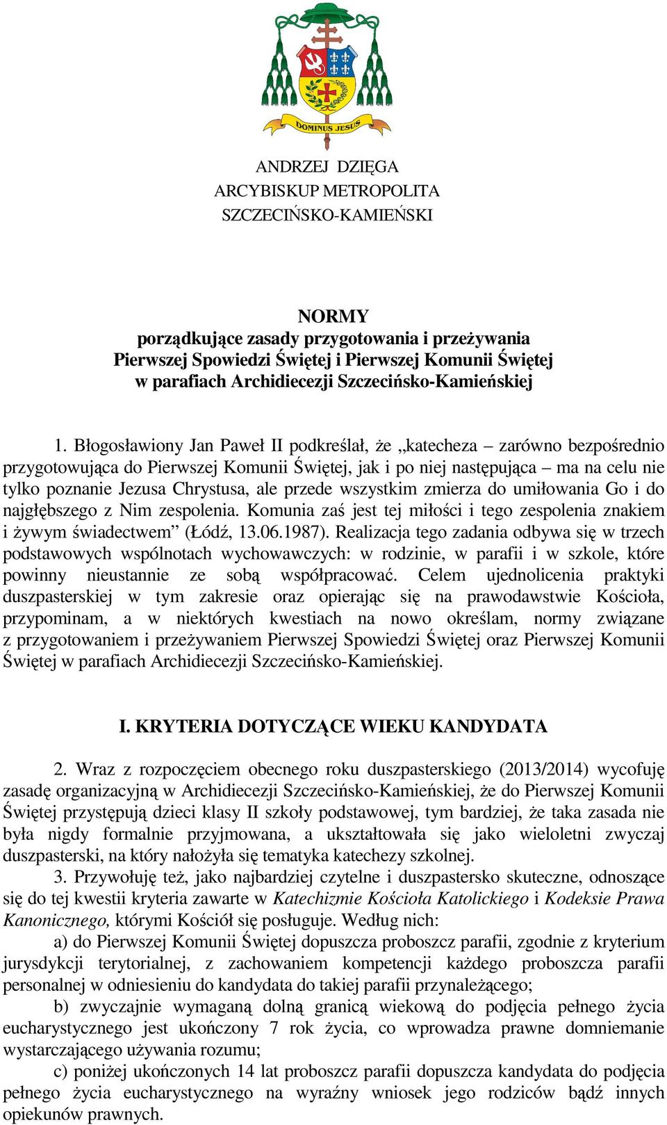 Błogosławiony Jan Paweł II podkreślał, Ŝe katecheza zarówno bezpośrednio przygotowująca do Pierwszej Komunii Świętej, jak i po niej następująca ma na celu nie tylko poznanie Jezusa Chrystusa, ale