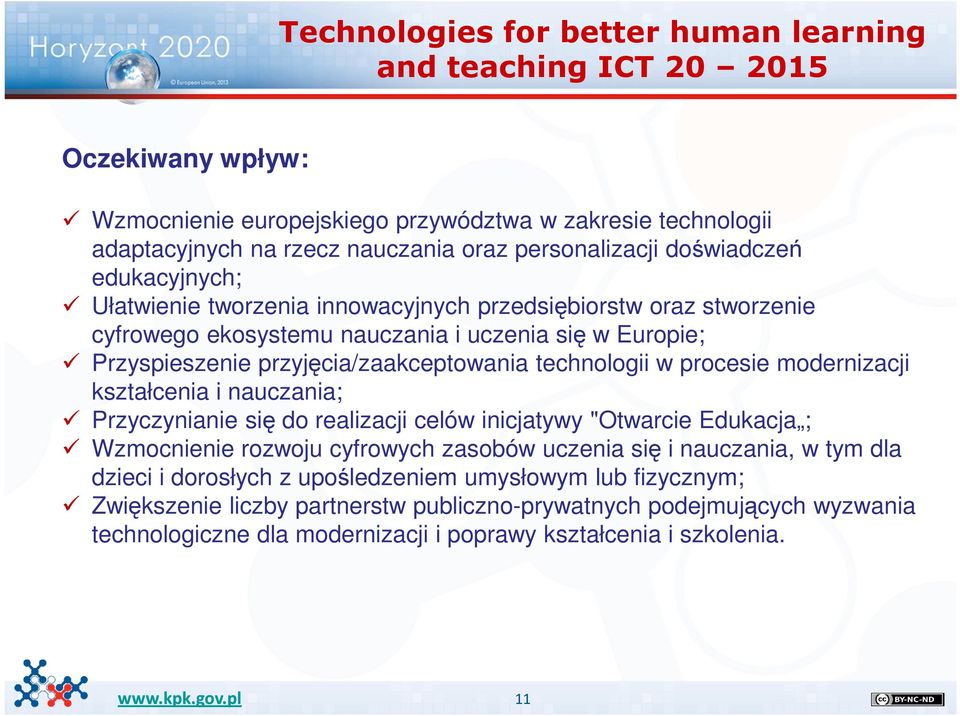 technologii w procesie modernizacji kształcenia i nauczania; Przyczynianie się do realizacji celów inicjatywy "Otwarcie Edukacja ; Wzmocnienie rozwoju cyfrowych zasobów uczenia się i nauczania, w