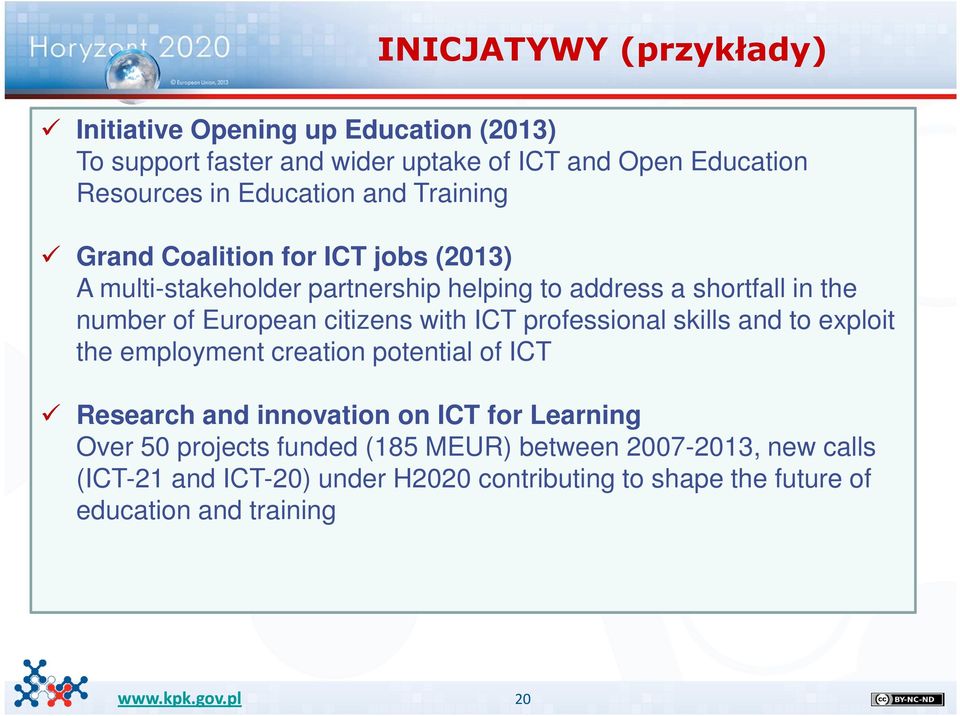 European citizens with ICT professional skills and to exploit the employment creation potential of ICT Research and innovation on ICT for