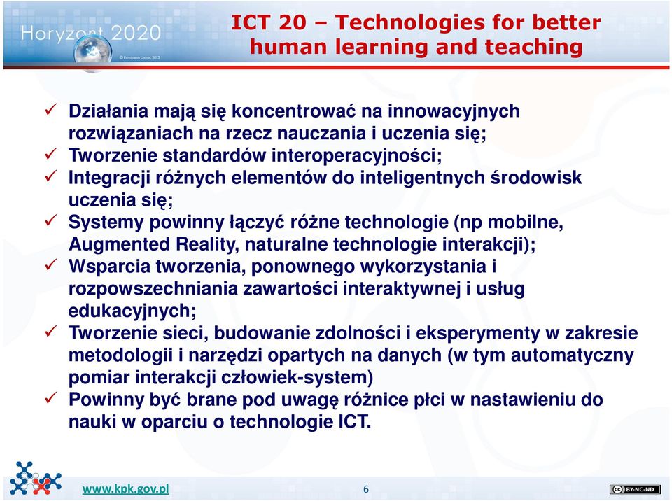 interakcji); Wsparcia tworzenia, ponownego wykorzystania i rozpowszechniania zawartości interaktywnej i usług edukacyjnych; Tworzenie sieci, budowanie zdolności i eksperymenty w