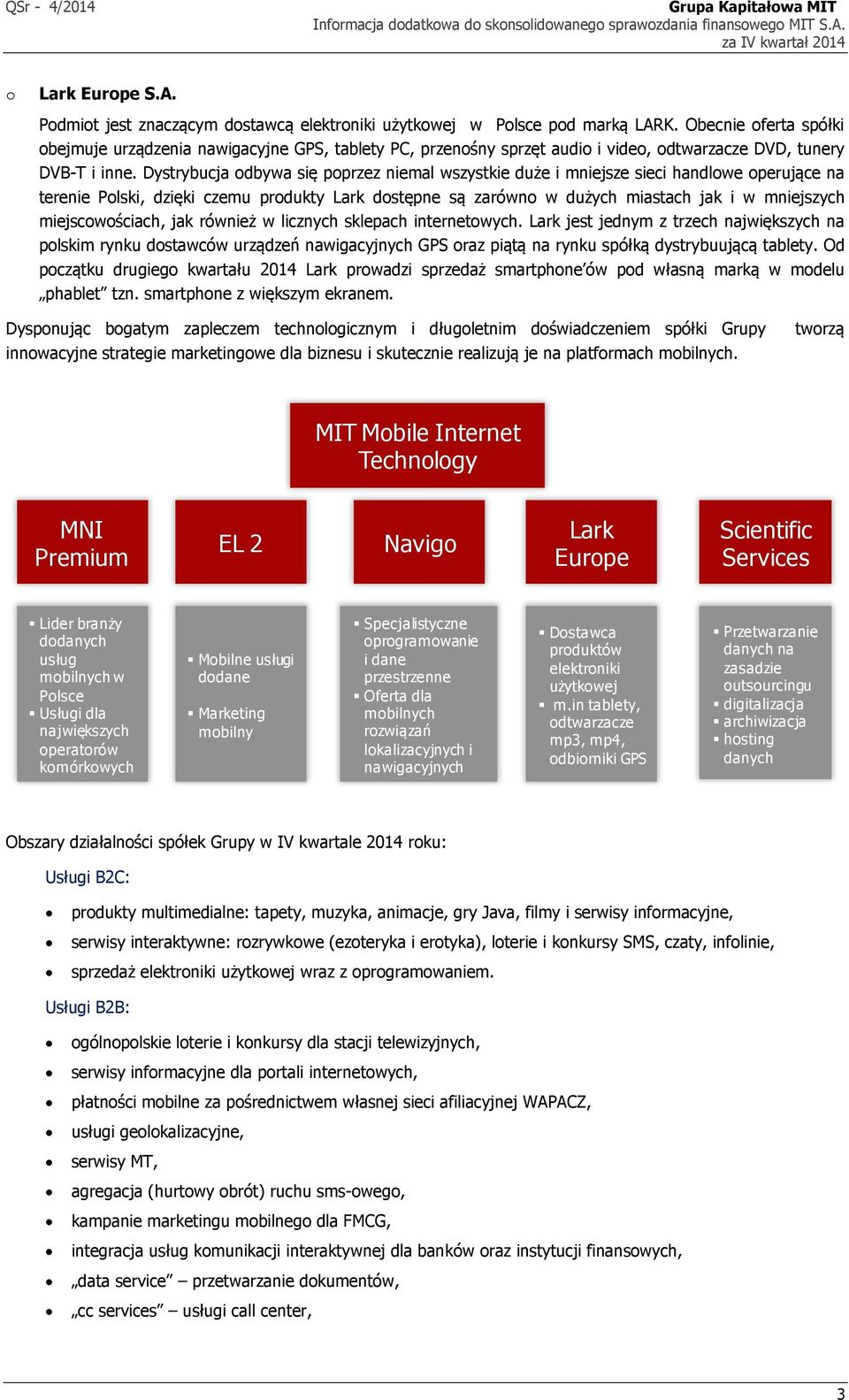 Dystrybucja odbywa się poprzez niemal wszystkie duże i mniejsze sieci handlowe operujące na terenie Polski, dzięki czemu produkty Lark dostępne są zarówno w dużych miastach jak i w mniejszych
