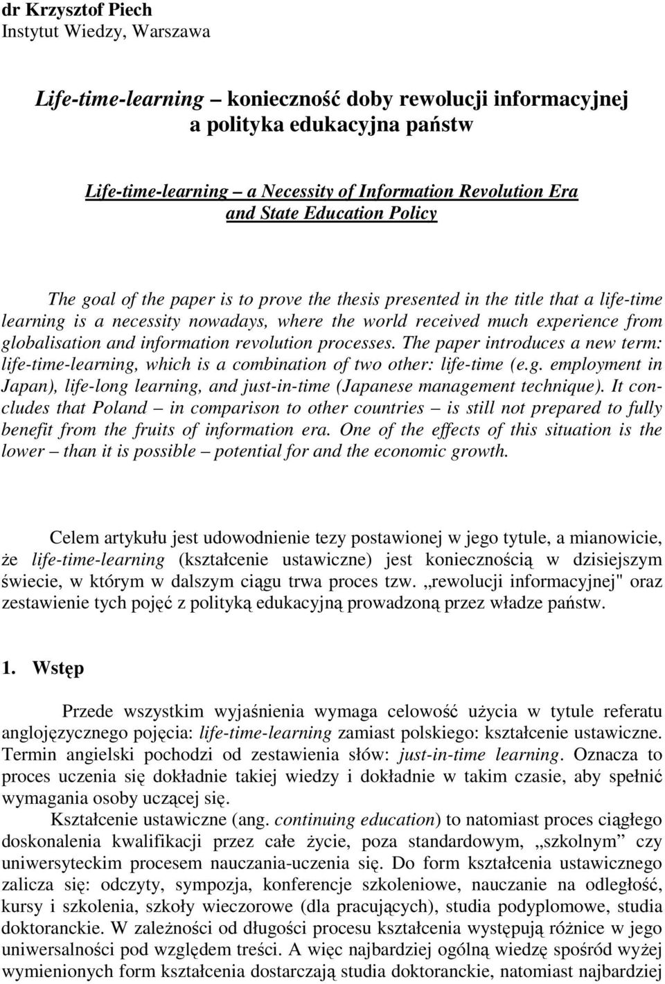 globalisation and information revolution processes. The paper introduces a new term: life-time-learning, which is a combination of two other: life-time (e.g. employment in Japan), life-long learning, and just-in-time (Japanese management technique).