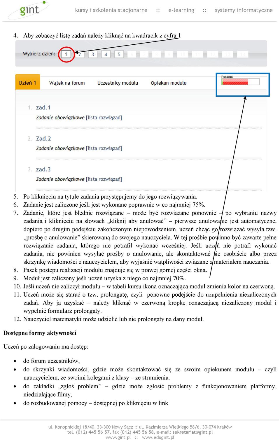 %. 7. Zadanie, które jest błędnie rozwiązane może być rozwiązane ponownie po wybraniu nazwy zadania i kliknięciu na słowach kliknij aby anulować pierwsze anulowanie jest automatyczne, dopiero po