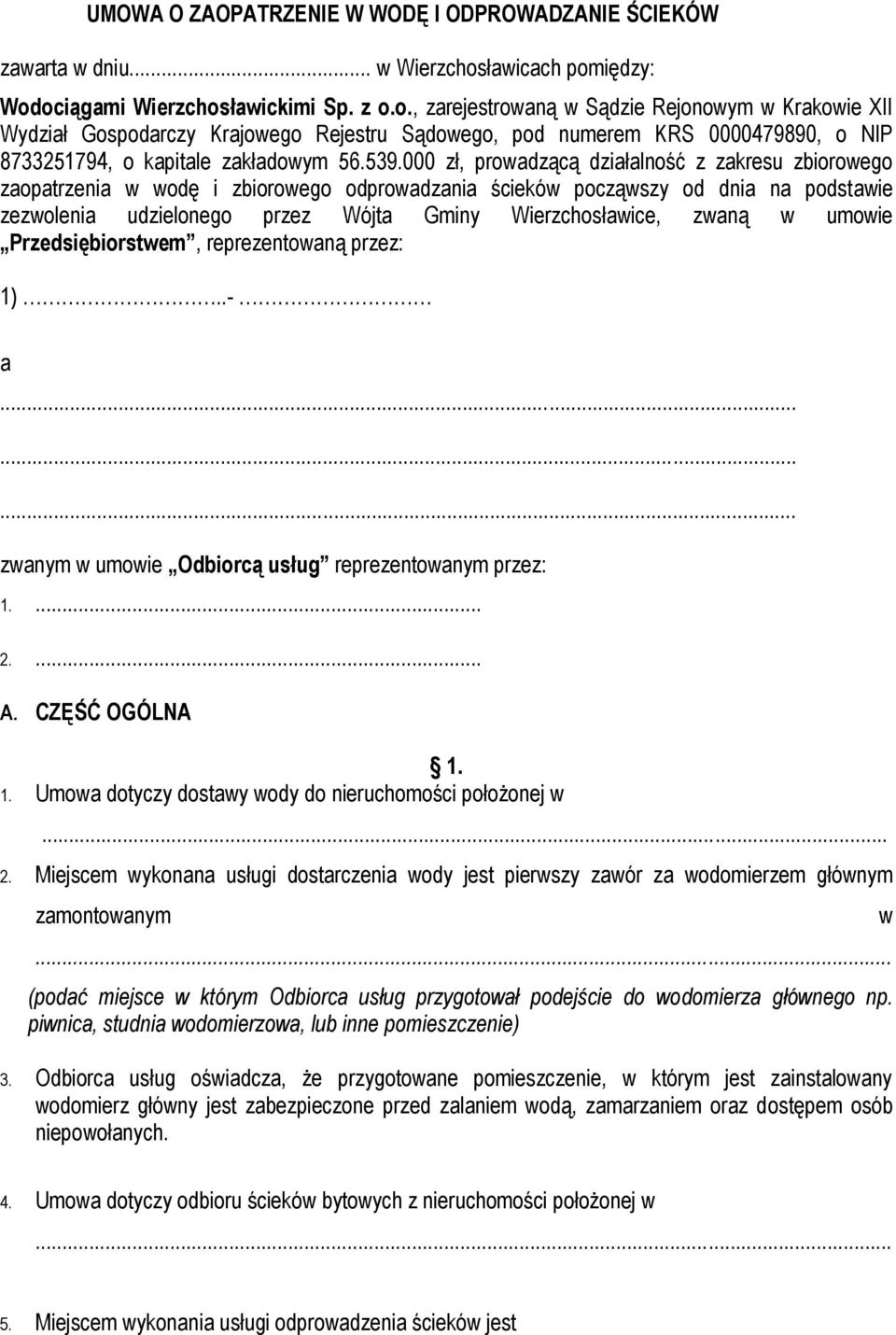 539.000 zł, prowadzącą działalność z zakresu zbiorowego zaopatrzenia w wodę i zbiorowego odprowadzania ścieków począwszy od dnia na podstawie zezwolenia udzielonego przez Wójta Gminy Wierzchosławice,