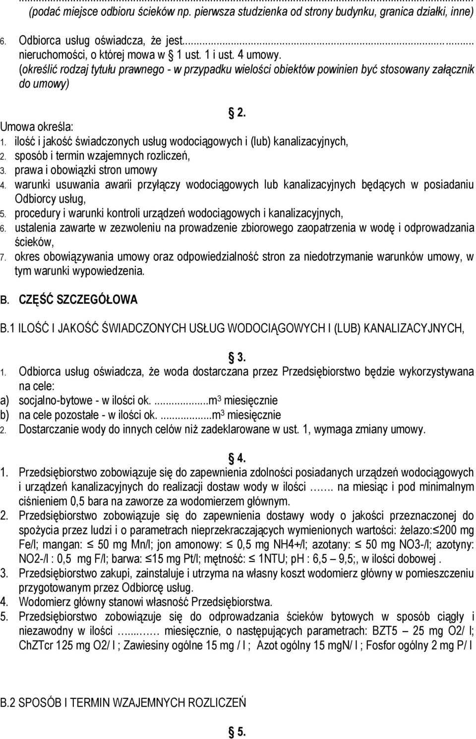 ilość i jakość świadczonych usług wodociągowych i (lub) kanalizacyjnych, 2. sposób i termin wzajemnych rozliczeń, 3. prawa i obowiązki stron umowy 4.