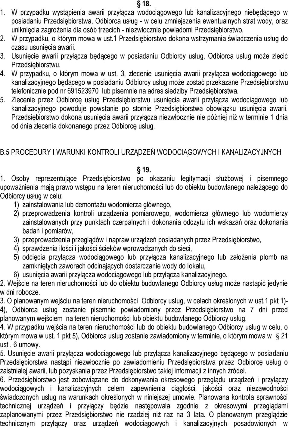 zagrożenia dla osób trzecich - niezwłocznie powiadomi Przedsiębiorstwo. 2. W przypadku, o którym mowa w ust.1 Przedsiębiorstwo dokona wstrzymania świadczenia usług do czasu usunięcia awarii. 3.