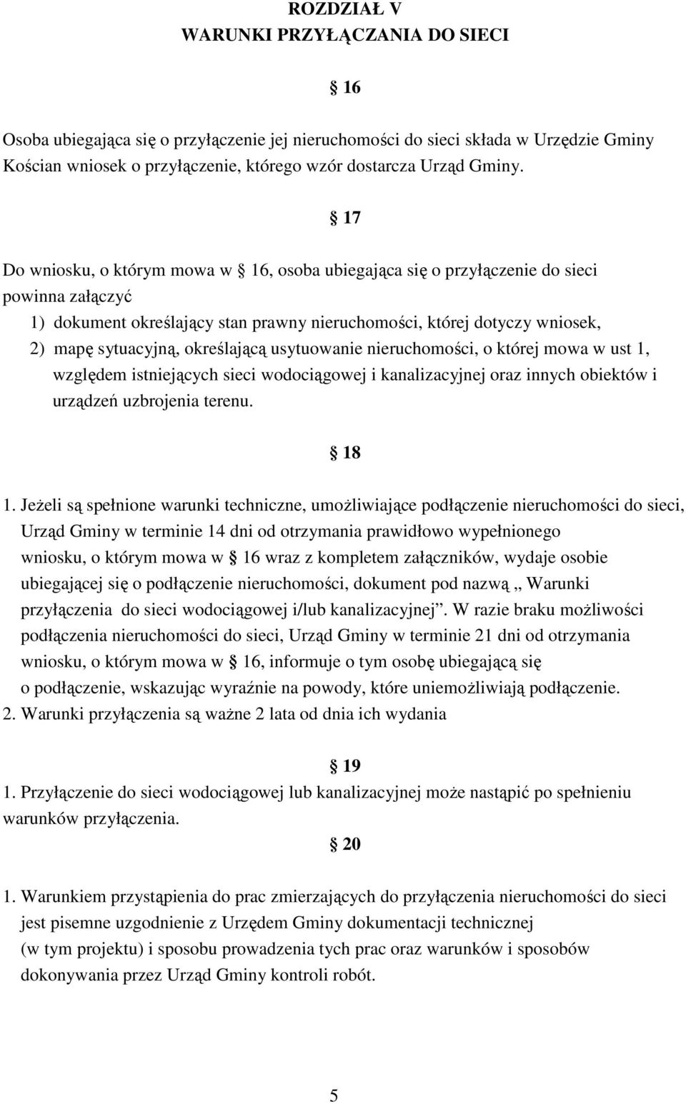 określającą usytuowanie nieruchomości, o której mowa w ust 1, względem istniejących sieci wodociągowej i kanalizacyjnej oraz innych obiektów i urządzeń uzbrojenia terenu. 18 1.