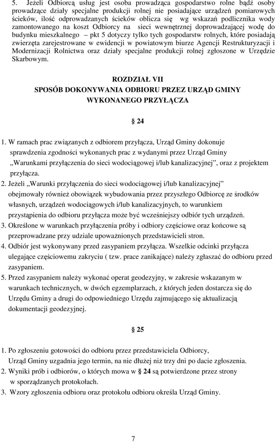 zwierzęta zarejestrowane w ewidencji w powiatowym biurze Agencji Restrukturyzacji i Modernizacji Rolnictwa oraz działy specjalne produkcji rolnej zgłoszone w Urzędzie Skarbowym.