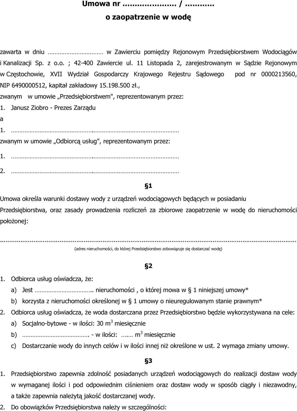 , zwanym w umowie Przedsiębiorstwem", reprezentowanym przez: 1. Janusz Ziobro - Prezes Zarządu a 1.. zwanym w umowie Odbiorcą usług", reprezentowanym przez: 1.. 2.