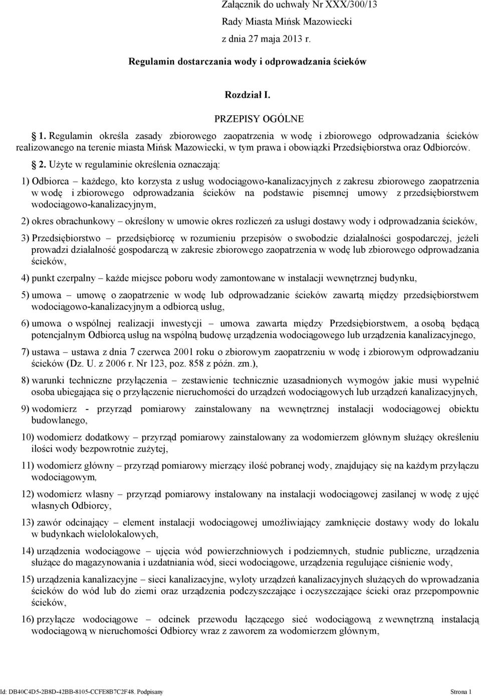 Użyte w regulaminie określenia oznaczają: 1) Odbiorca każdego, kto korzysta z usług wodociągowo-kanalizacyjnych z zakresu zbiorowego zaopatrzenia w wodę i zbiorowego odprowadzania ścieków na