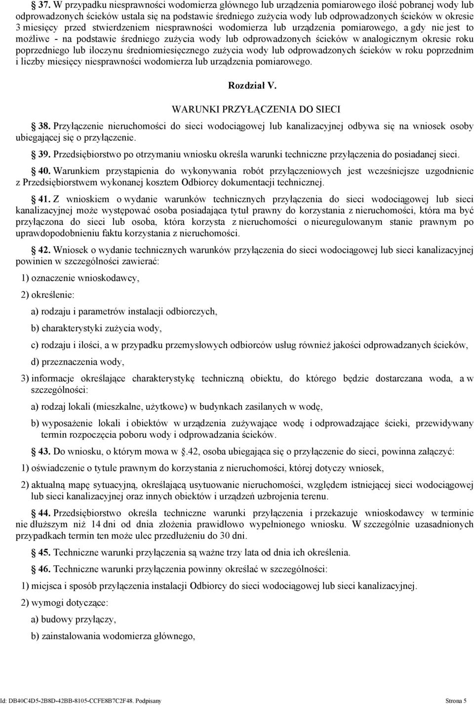 okresie roku poprzedniego lub iloczynu średniomiesięcznego zużycia wody lub odprowadzonych ścieków w roku poprzednim i liczby miesięcy niesprawności wodomierza lub urządzenia pomiarowego. Rozdział V.